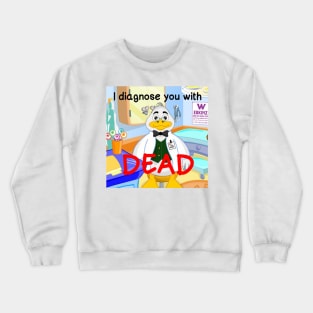 i diagnose you with dead Crewneck Sweatshirt